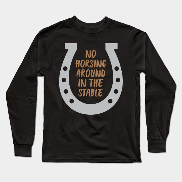 No Horsing Around Long Sleeve T-Shirt by oddmatter